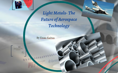 Light Metals- The Future of Aerospace Technology by Fin Kait on Prezi