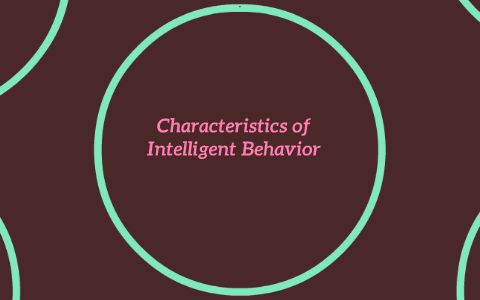 Characteristics of Intelligent Behavior by Anna Cameron on Prezi