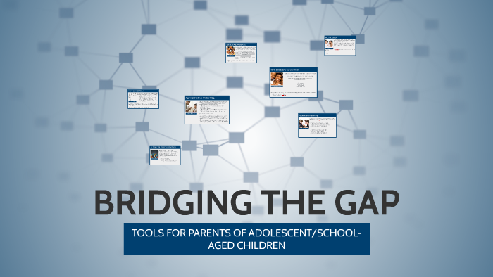 BRIDGING THE GAP by Parent Education Institute on Prezi