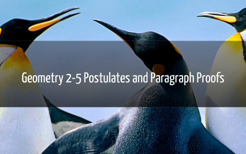 Geometry 2-5 Postulates and Paragrapgh Proofs by Hailey Kammerer on Prezi