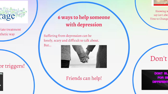 6 ways to help someone with depression by Mint Wines on Prezi