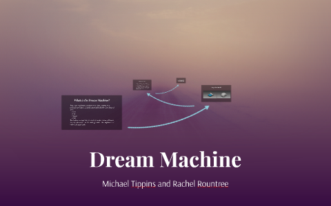 Rachel Rountree Dream Machine by Rachel Rountree on Prezi