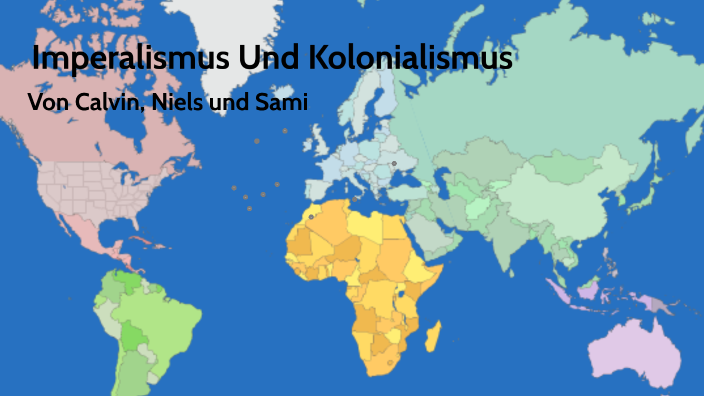 Unterschied Imperialismus Und Kolonialismus Imperialismus und Kolonialismus by Calvin Epler on Prezi