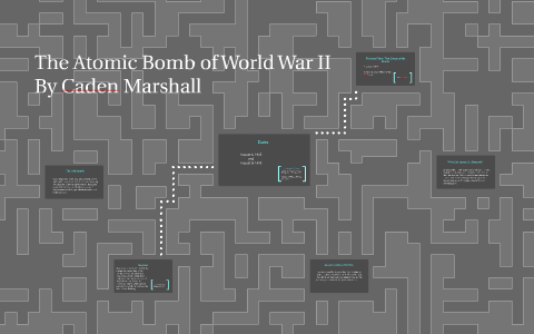 The Atomic Bomb of World War II by Caden Marshall on Prezi