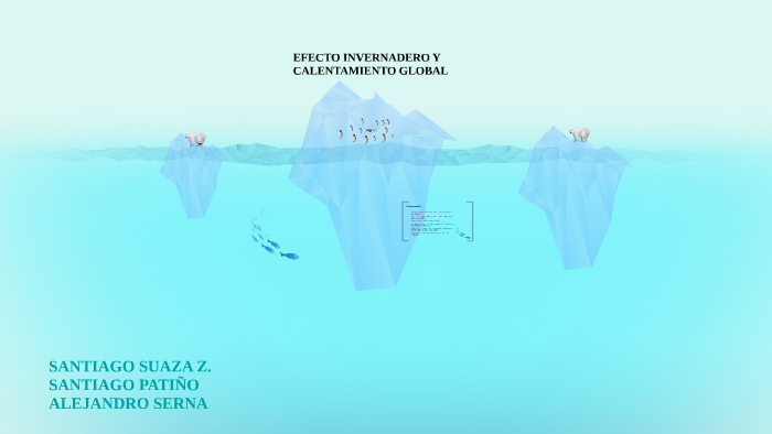 EFECTO INVERNADERO Y CALENTAMIENTO GLOBAL by on Prezi