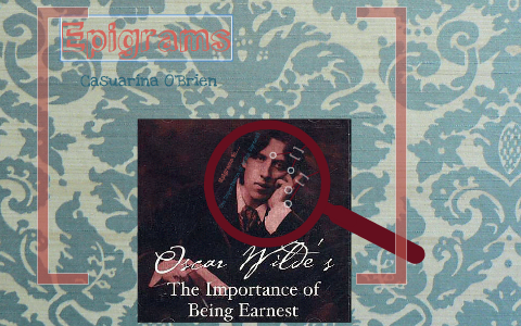 Epigrams in The Importance of Being Earnest by Cassie O'Brien on Prezi