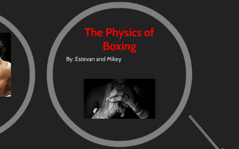 The Physics of Boxing by estevan ramos on Prezi