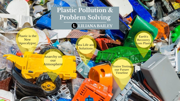 Plastic Pollution and Problem Solving by Lil Bailey on Prezi
