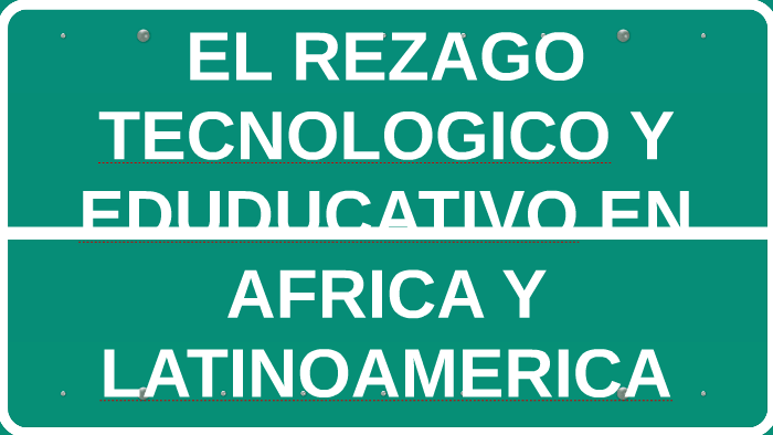 EL REZAGO TECNOLOGICO Y EDUCATIVO EN AFRICA Y LATINOAMERICA by YULISA