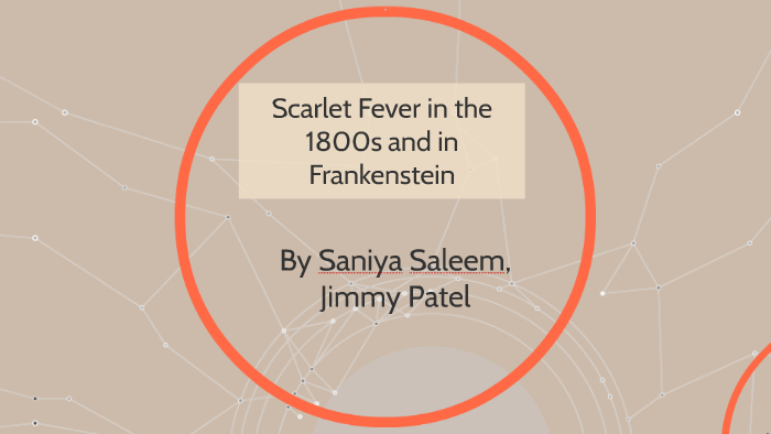 Scarlet Fever in the 1800s and in Frankenstein by Saniya Saleem on Prezi