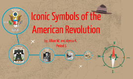 Iconic Symbols of the American Revolution by Alyssa Kleppinger on Prezi