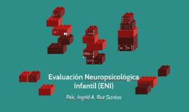 Evaluación Neuropsicológica Infantil (ENI) by Ingrid Ruz on Prezi