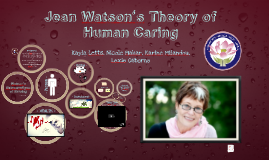 Jean Watson's Theory Of Human Caring By Nicole Makar On Prezi