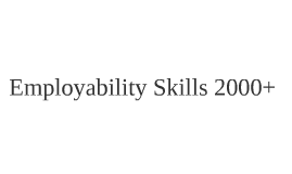 employability skills 2000 Employability skills employability skills framework all young people need a set of skills and attributes that will prepare them for both employment and further learning the employability skills framework includes what employers think makes a good employee the personal attributes and key skills are shown in the table below. employability skills 2000 Employability skills employability skills framework all young people need a set of skills and attributes that will prepare them for both employment and further learning the employability skills framework includes what employers think makes a good employee the personal attributes and key skills are shown in the table below.