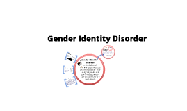 Gender Identity Disorder by Ashley Richards on Prezi