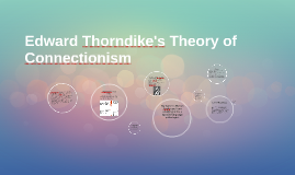 connectionism theory thorndike edward prezi