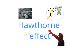 The hawthorne effect by Ye Won Jeon on Prezi