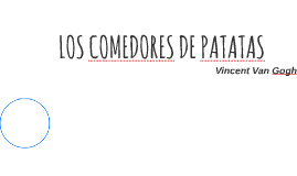 LOS COMEDORES DE PATATAS by Erica Pereyra on Prezi LOS COMEDORES DE PATATAS by Erica Pereyra on Prezi